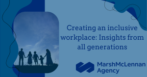 Creating an inclusive workplace: Insights from all Generations by Marsh McLennan Agency