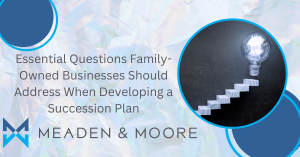 Essential Questions Family-Owned Businesses Should Address When Developing a Succession Plan Meaden & Moore