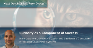 Curiosity as a Component of Success - Next Gen Leaders Peer Group